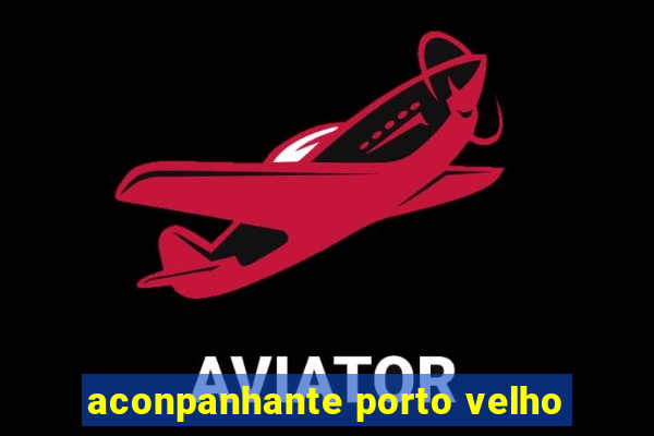 aconpanhante porto velho